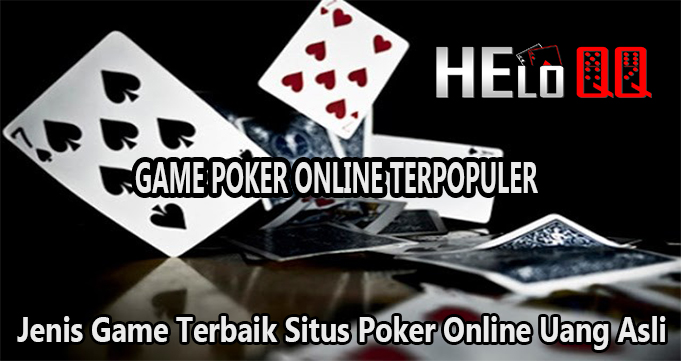 Jenis Game Terbaik Situs Poker Online Uang Asli